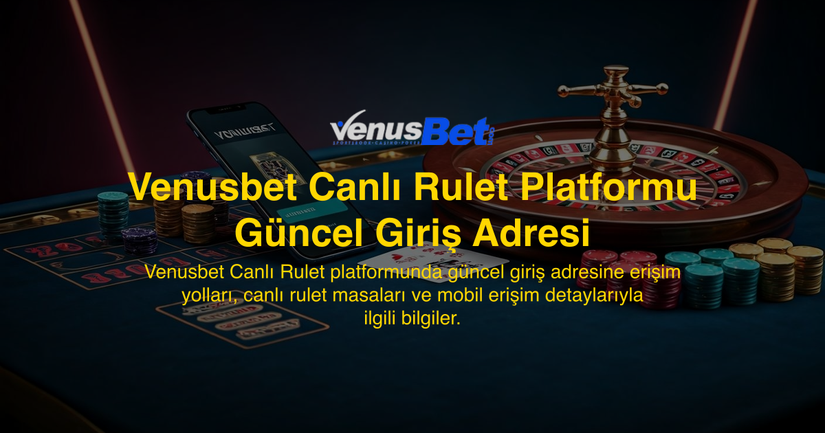 Venusbet Canlı Rulet Platformu Güncel Giriş Adresi
