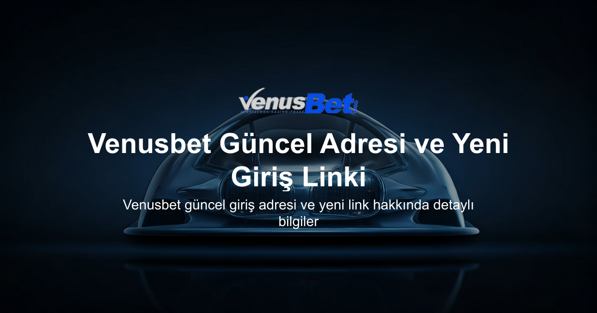 Venusbet Güncel Adresi ve Yeni Giriş Linki