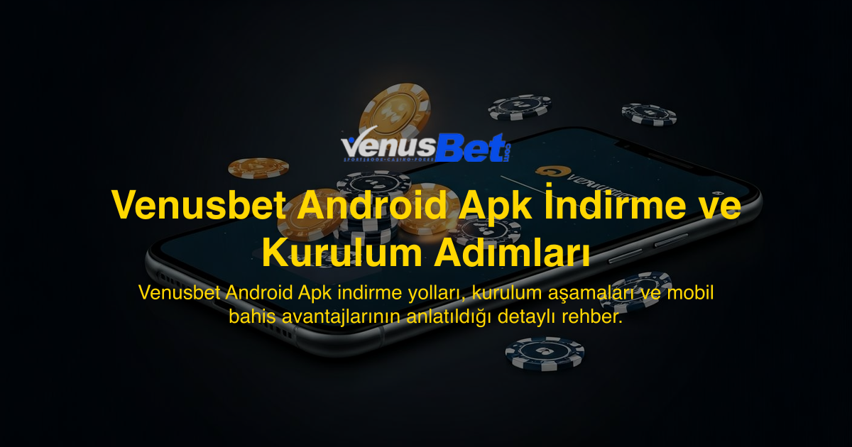 Venusbet Android Apk İndirme ve Kurulum Adımları