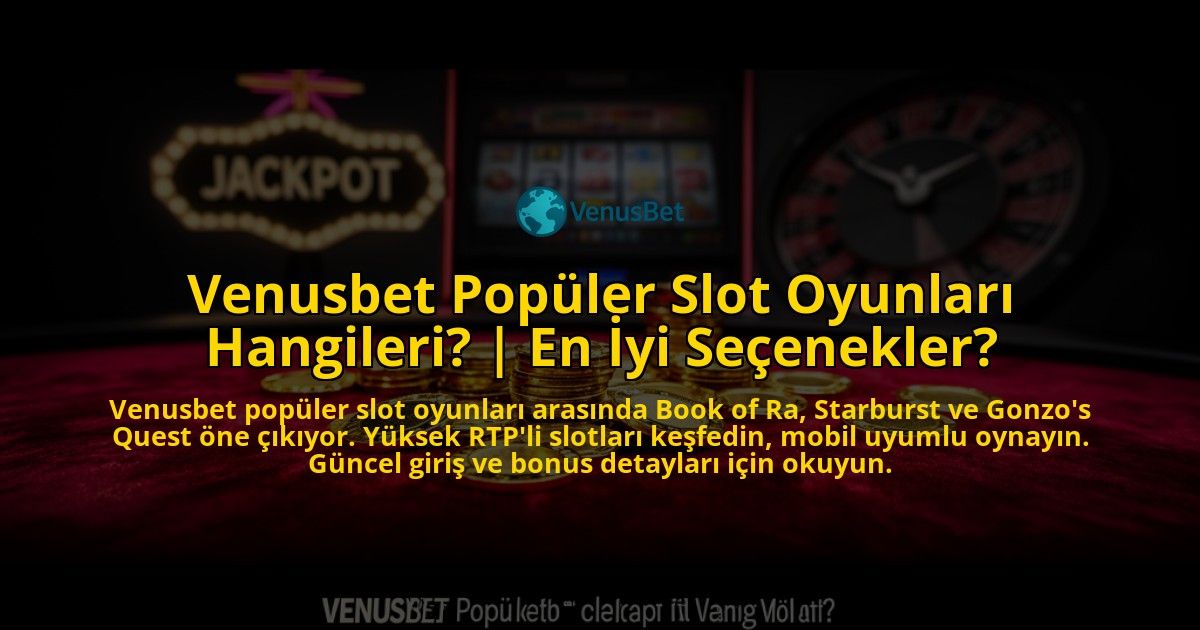 Venusbet-Populer-Slot-Oyunlari-Hangileri-En-Iyi-Secenekler-overlay-1769546120.jpg