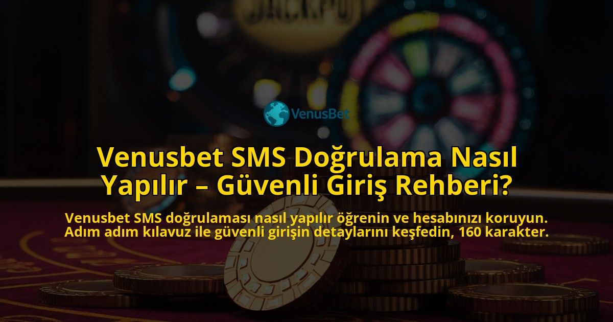Venusbet-SMS-Dogrulama-Nasil-Yapilir-Guvenli-Giris-Rehberi-overlay-1769257125.jpg