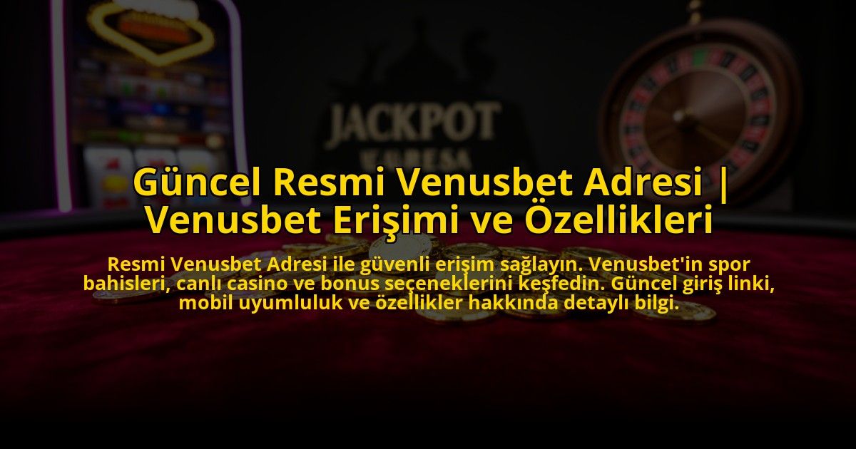 Guncel-Resmi-Venusbet-Adresi-Venusbet-Erisimi-ve-Ozellikleri-overlay-1772879272.jpg