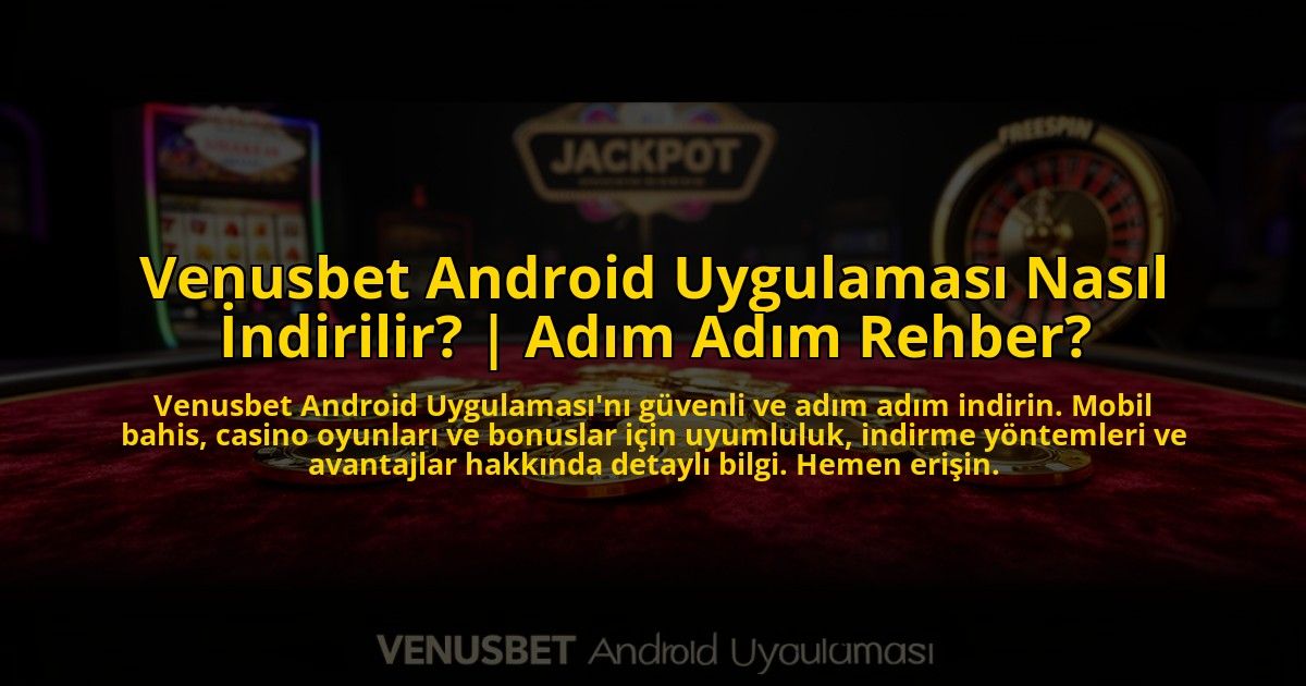 Venusbet-Android-Uygulamasi-Nasil-Indirilir-Adim-Adim-Rehber-overlay-1773715053.jpg