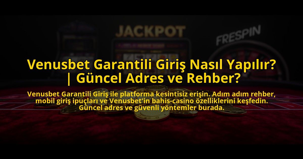 Venusbet-Garantili-Giris-Nasil-Yapilir-Guncel-Adres-ve-Rehber-overlay-1776023535.jpg